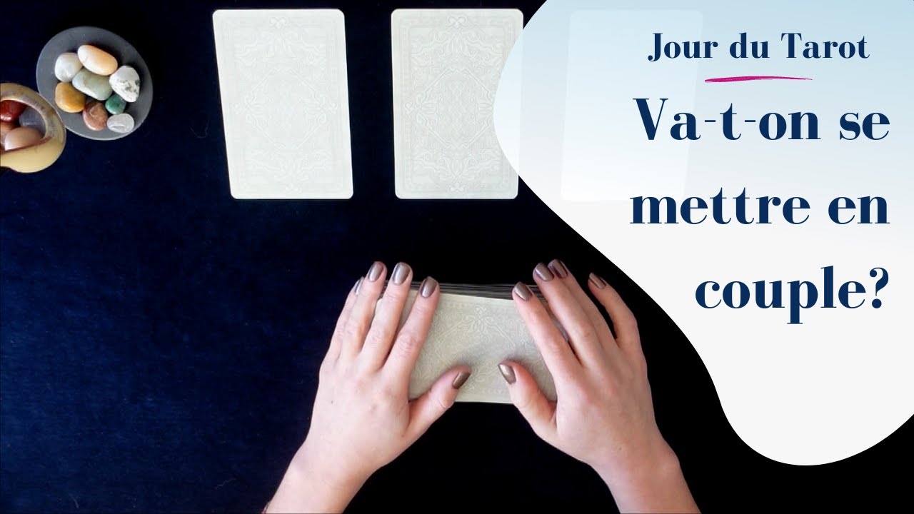 VA-T-ON SE METTRE EN COUPLE ? - Tirage de Tarot &agrave; choix