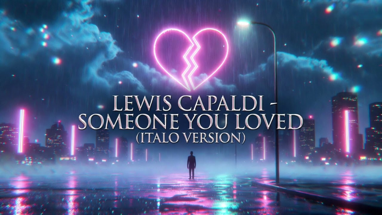 LEWIS CAPALDI – SOMEONE YOU LOVED (ITALO VERSION)