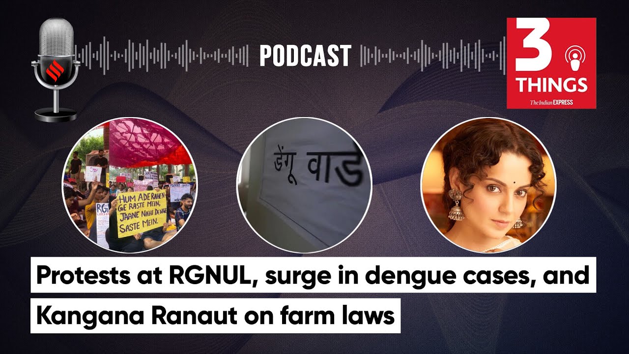 RGNUL Protest, surge in Dengue cases, and Kangana Ranaut on farm laws | 3 Things Podcast