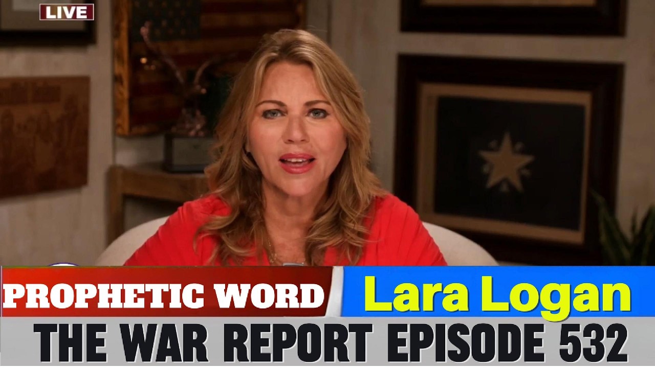 Lara Logan PROPHETIC WORD Updates Mar 26, 2026 - The War Report Episode 532