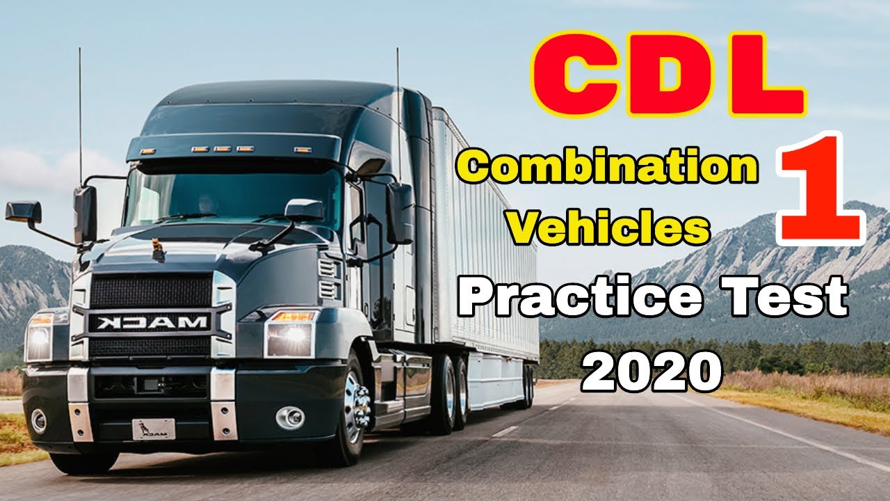 2020 CDL COMBINATION VEHICLE PRACTICE TEST # 1 QUESTIONS & ANSWERS