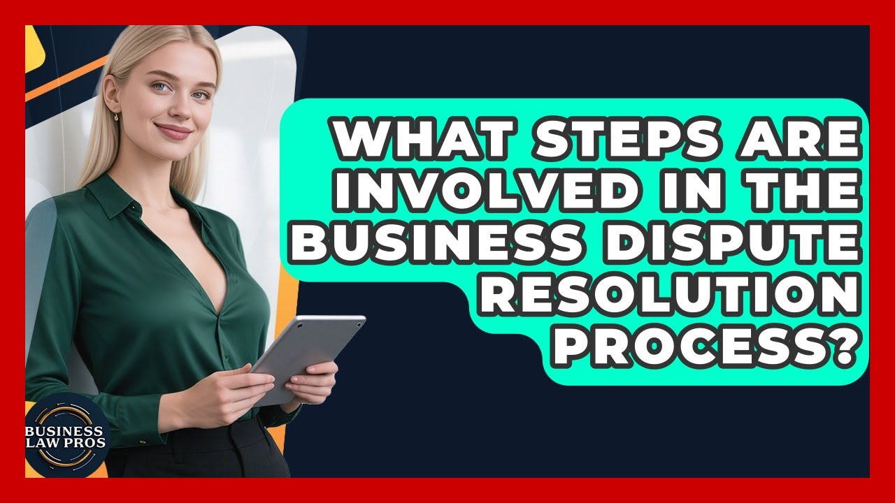 What Steps Are Involved in the Business Dispute Resolution Process? | Business Law Pros News