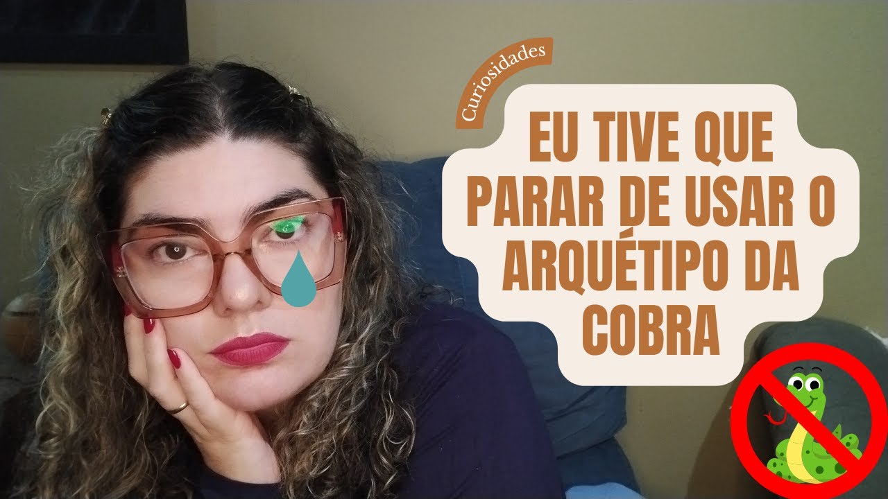 🐍 TIVE QUE TIRAR O ARQUÉTIPO DA COBRA