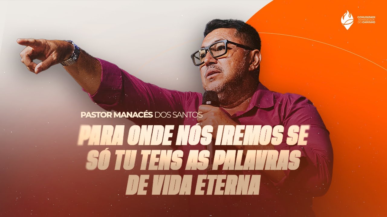 PARA ONDE NÓS IREMOS SE SÓ TU TENS AS PALAVRAS DE VIDA ETERNA | PR.  MANACÉS DOS SANTOS - 25/01/2026