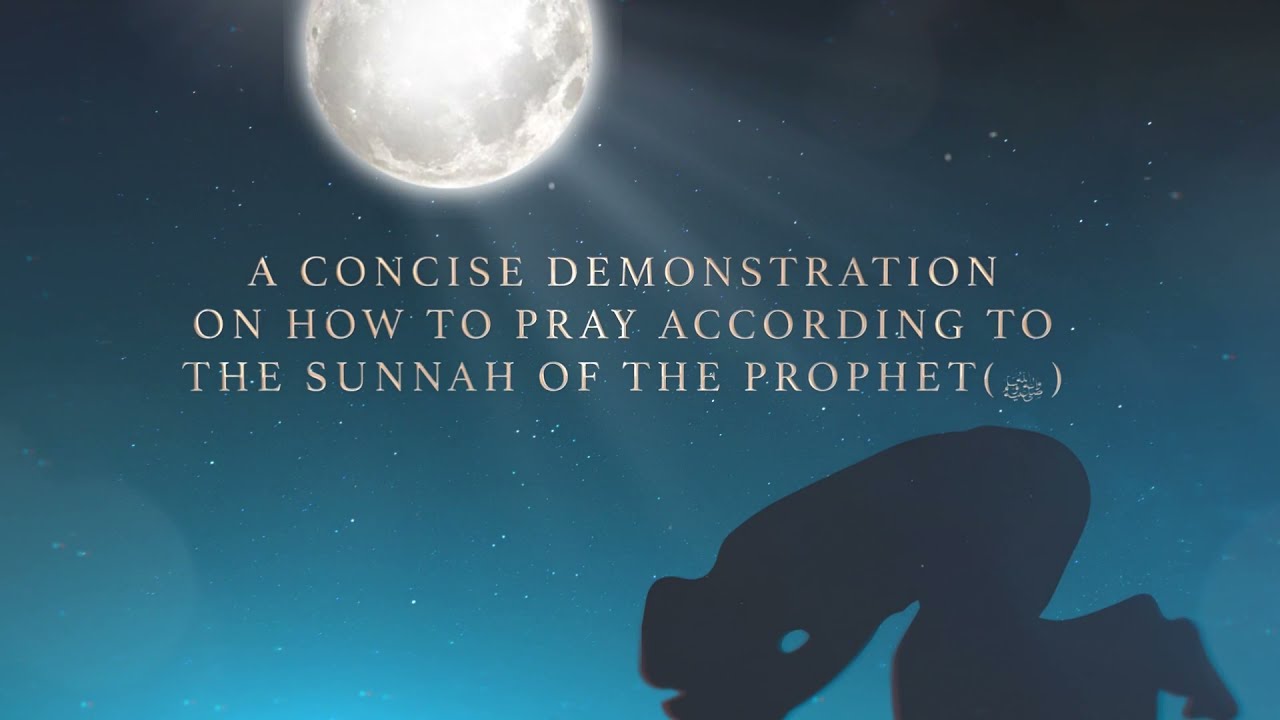 A Concise Demonstration on How to Pray According to the Sunnah of the Prophet