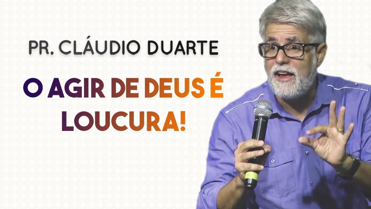 Pastor Cláudio Duarte - O agir de Deus é loucura  |Palavras de Fé