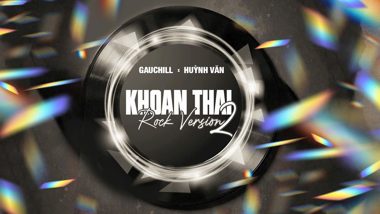 KHOAN THAI (ROCK VERSION) - GAUCHILL x HUỲNH VĂN | R&agrave;ng buộc chỉ l&agrave; một c&aacute;i cớ...
