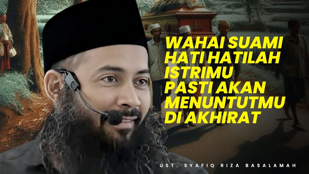 WAHAI SUAMI - BERSIAPLAH DENGAN TUNTUTAN ISTRIMU DI AKHIRAT - Ustadz Syafiq Riza Basalamah