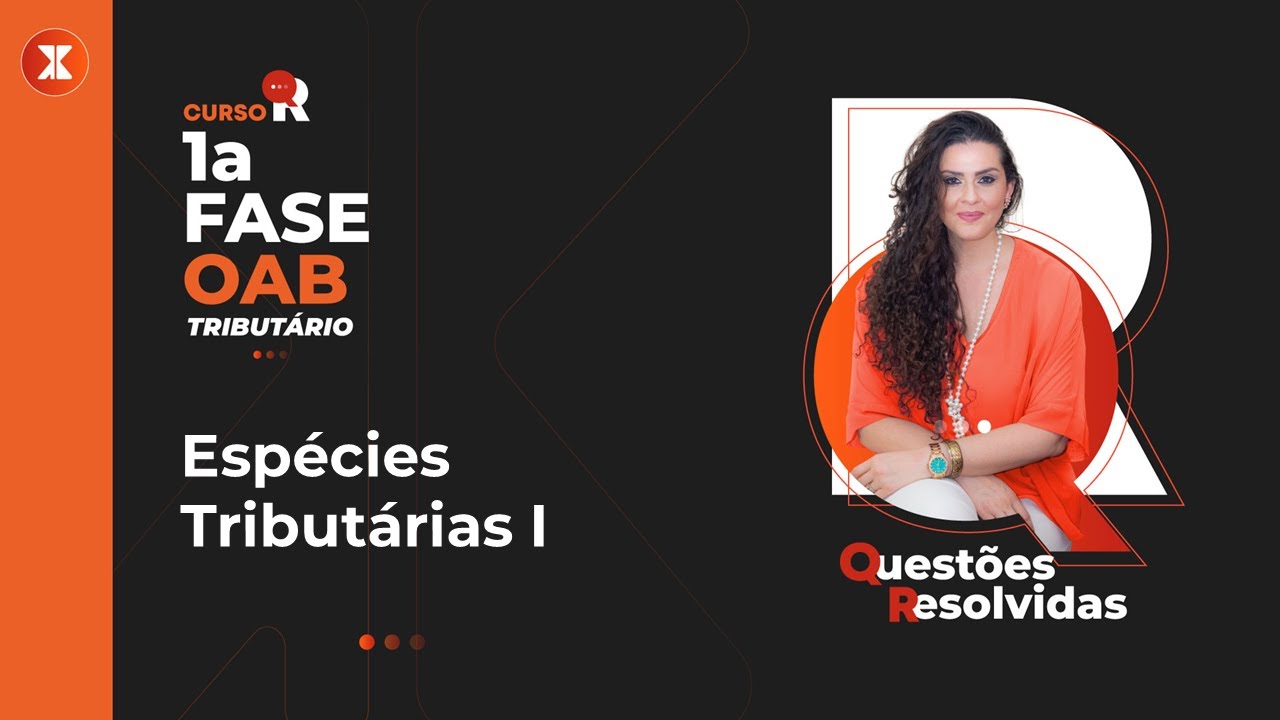 #7 ESPÉCIES TRIBUTÁRIAS I - 1a Fase OAB Tributário com Roberta Boldrin
