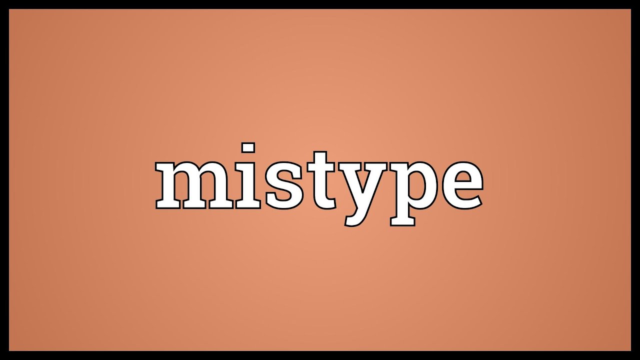 Mistype Meaning