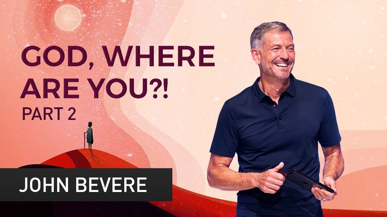 God, Where Are You?! Part 2 by John Bevere | Heart of God Church
