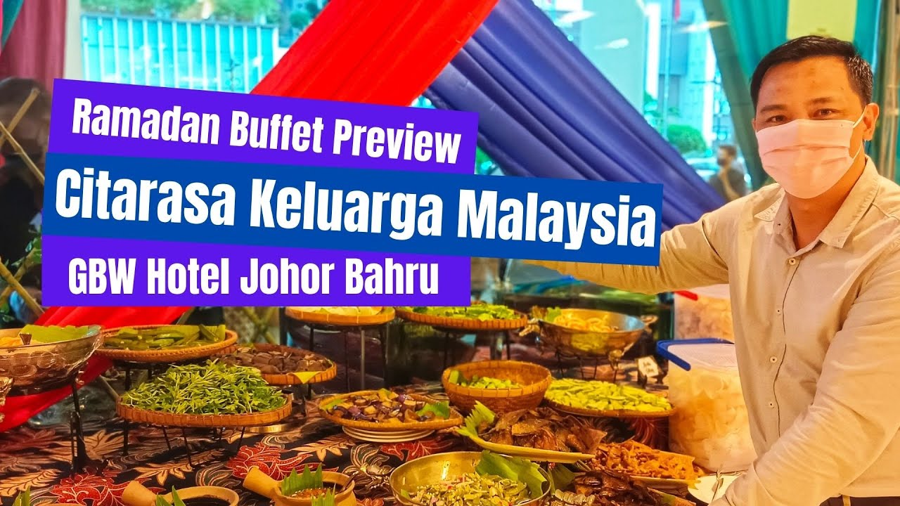 Ramadan Buffet Preview 2022 of GBW Hotel Johor Bahru | Citarasa Keluarga Malaysia