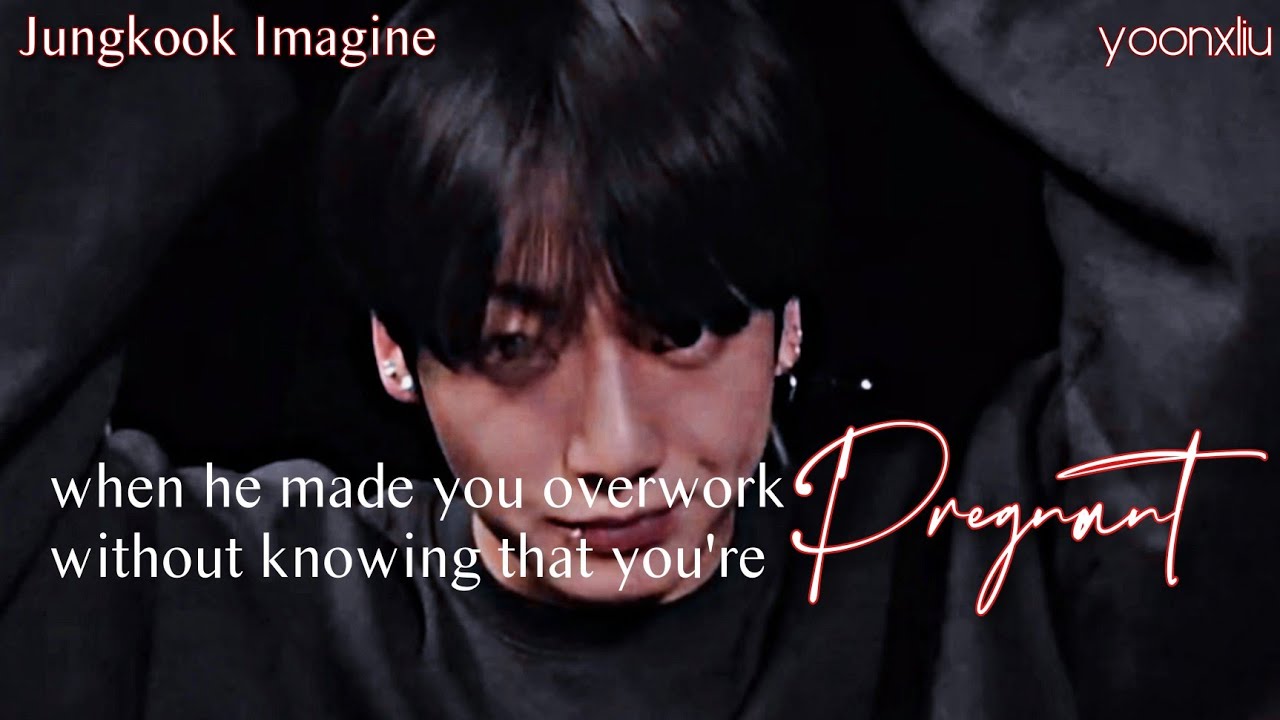 𝐉𝐉𝐊• when he made you overwork without knowing that you're pregnant