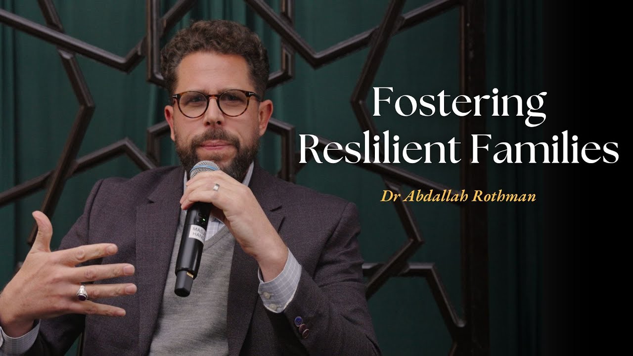 Fostering Resilient Families | Dr Abdallah Rothman