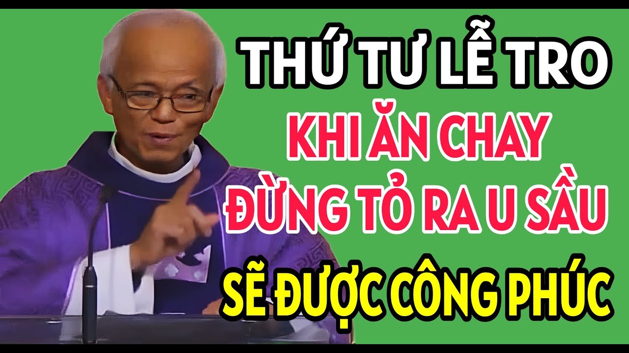 THỨ TƯ LỄ TRO - KHI ĂN CHAY ĐỪNG TỎ RA U SẦU THÌ SẼ ĐƯỢC CÔNG PHÚC| CHA PHẠM QUANG HỒNG THUYẾT GIẢNG
