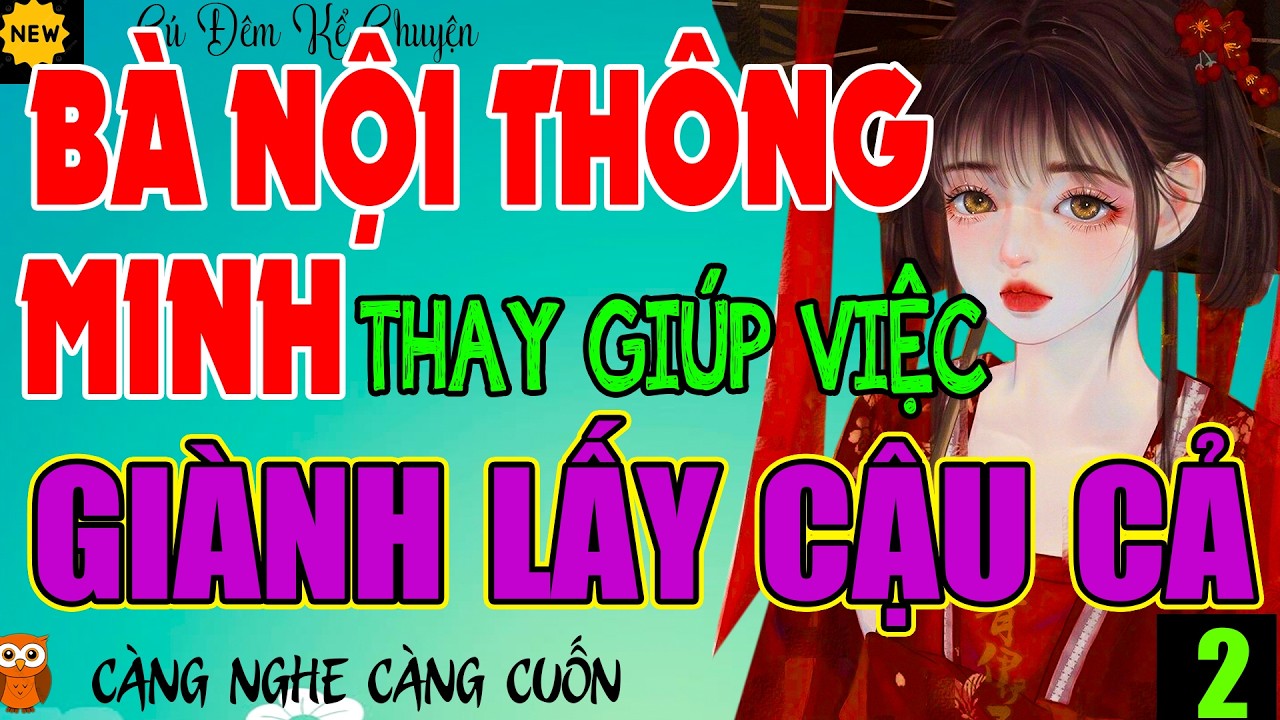 Đặc Biệt Hay: BÀ NỘI THÔNG MINH THAY GIÚP VIỆC GIÀNH LẤY CẬU CẢ (KẾT) -Chuyện Ngôn Tình Làng Quê Mới