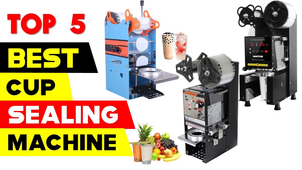 Top 5 Best Cup Sealing Machine 2024