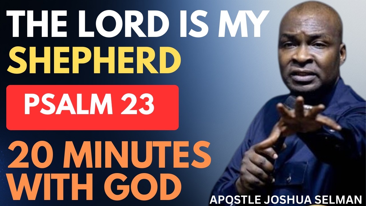 DECLARE PSALM 23 EVERYDAY AND WATCH YOUR LIFE CHAN | APOSTLE JOSHUA SELMAN