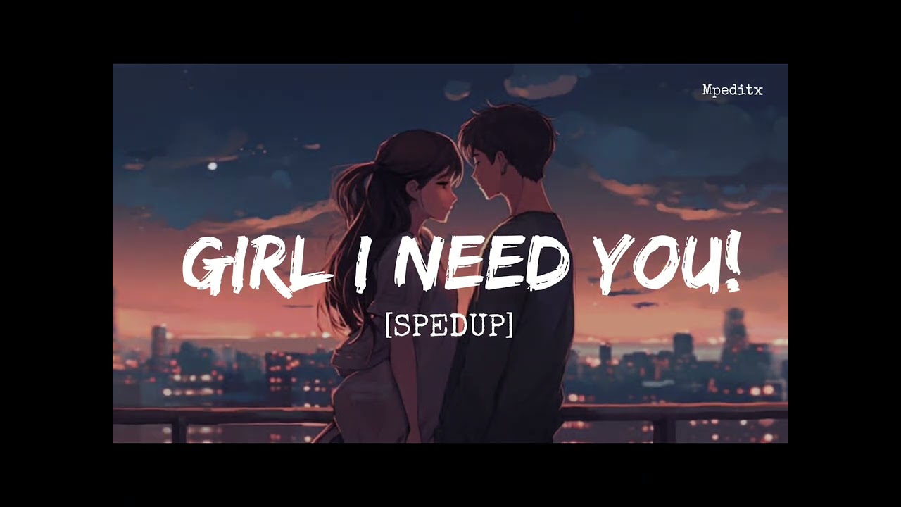 Girl i need you | spedup | tiger shorf|