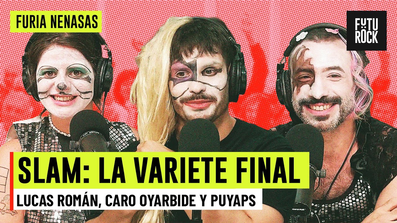 SLAM: LA VARIETE FINAL | con LUCAS ROMÁN, CARO OYARBIDE Y PUYAPS en FURIA NENASAS