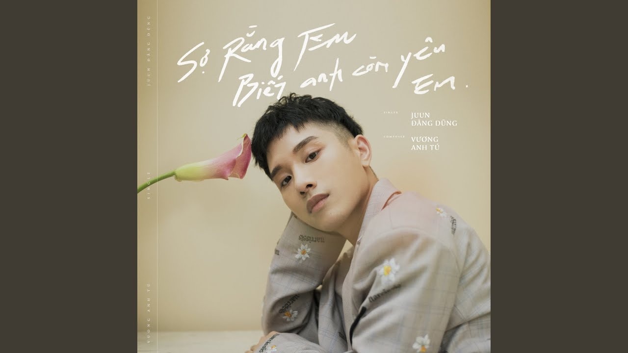 Sợ Rằng Em Biết Anh Còn Yêu Em