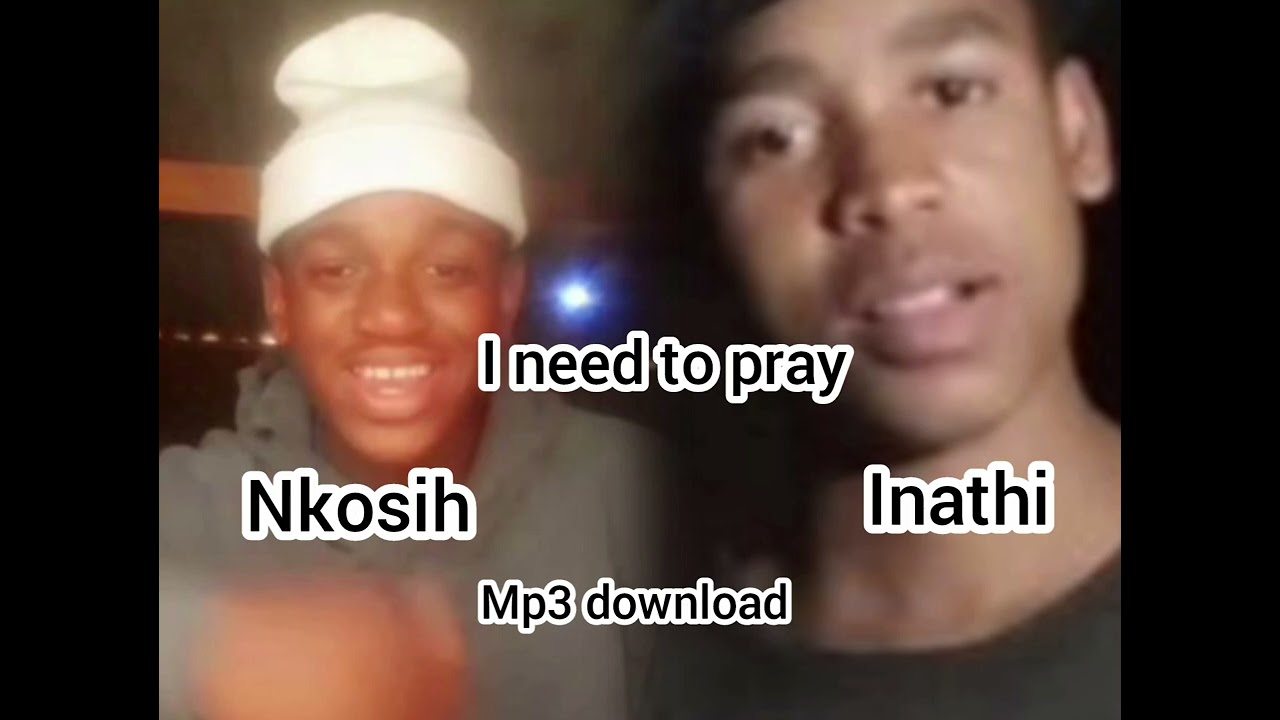 dj Nosh ft Nkosih and Inathi Ineed to pray mp3 download 