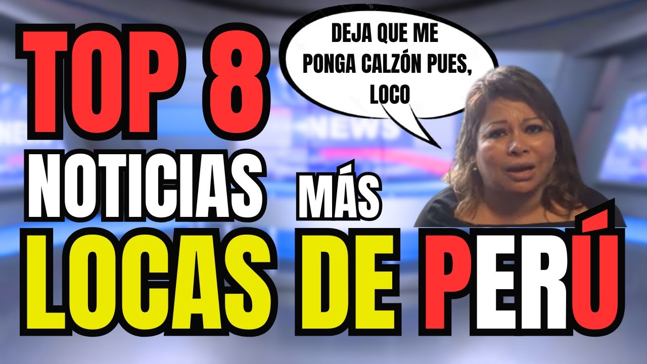 TOP 8 : NOTICIAS MÁS LOCAS DEL PERÚ | LAS NOTICIAS EN PERÚ SON UN BAJE DE PEPA 🤪