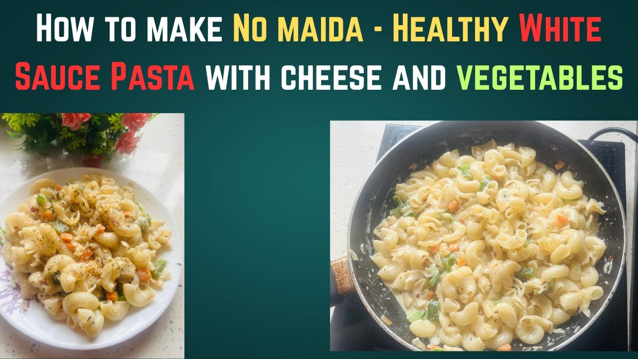 How to make No maida - Healthy White Sauce Pasta with cheese and vegetables