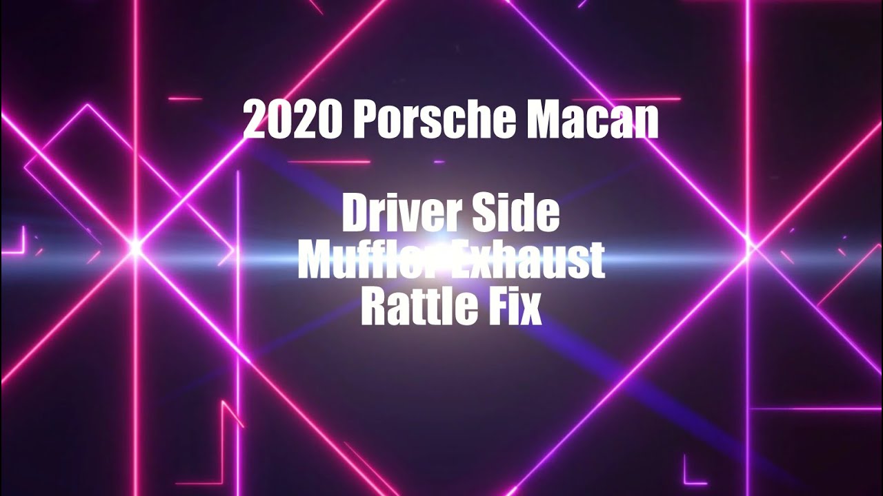 2020 Macan Muffler Exhaust Rattle Fix