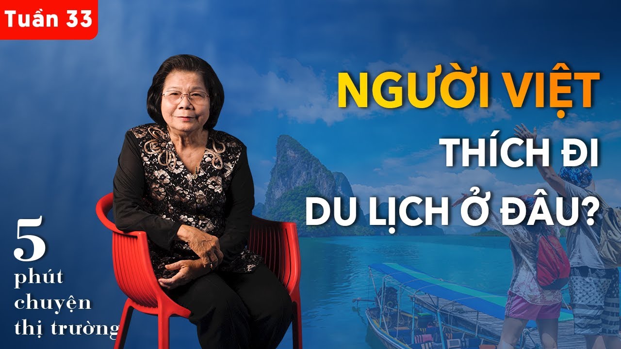 Năm 2023, người Việt thích đi du lịch ở đâu? | 5 phút Chuyện Thị Trường | Tuần #33
