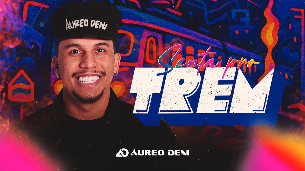 SENTA PRO TREM - &Aacute;UREO DENI (VERS&Atilde;O FORR&Oacute;)