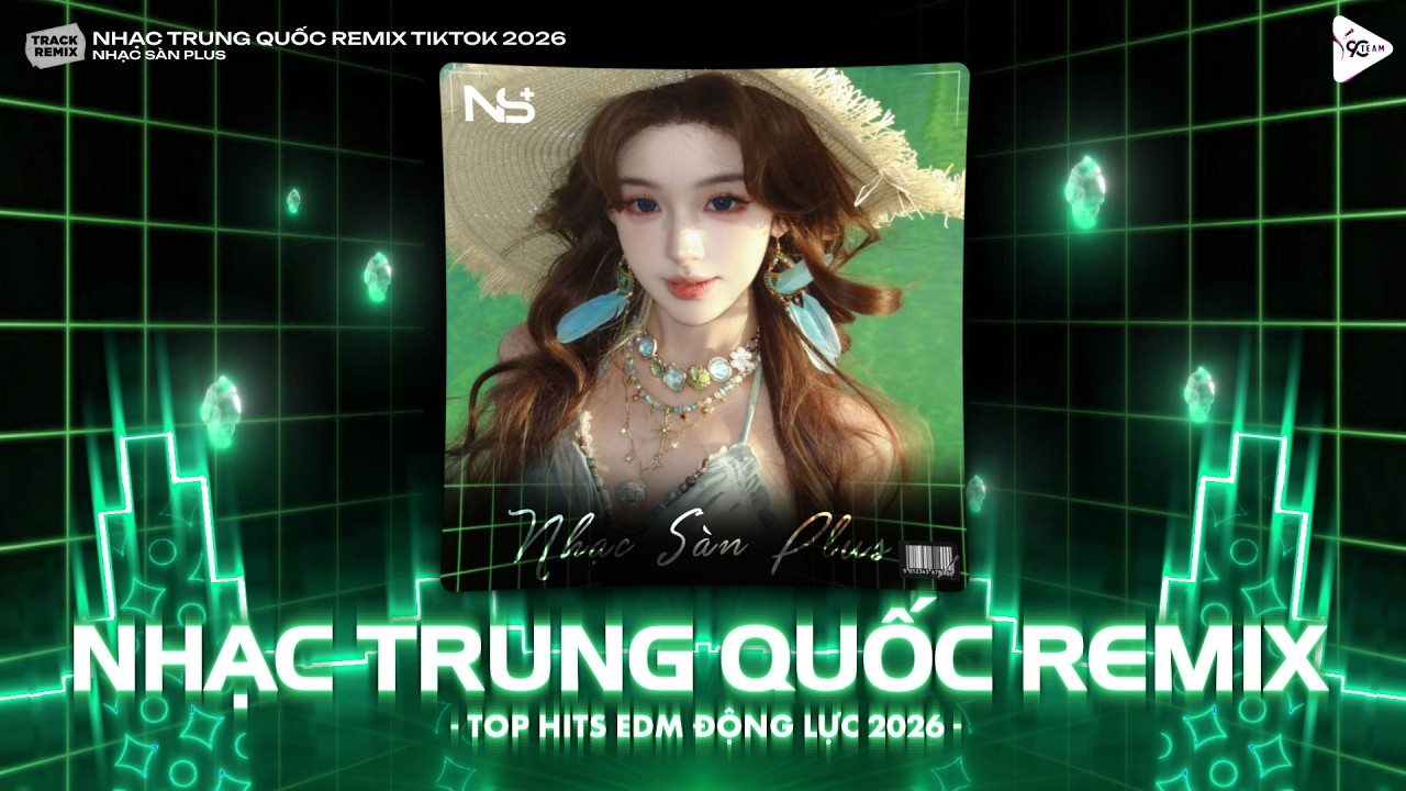 TUYỂN TẬP NHẠC TRUNG 2026 \ FULL SET CHINA REMIX - NHẠC HOA TIKTOK TRIỆU VIEW - Nhạc Truyền Động Lực