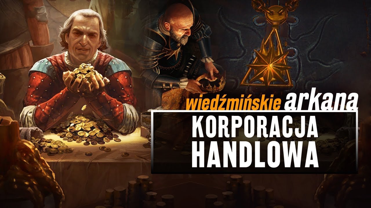 Ludzie, kt&oacute;rych słucha nawet cesarz Nilfgaardu! KORPORACJA HANDLOWA