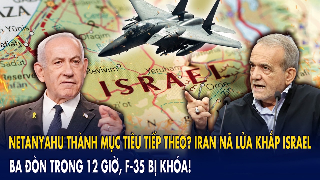 Netanyahu thành mục tiêu tiếp theo? Iran nã lửa khắp Israel: Ba đòn trong 12 giờ, F-35 bị khóa