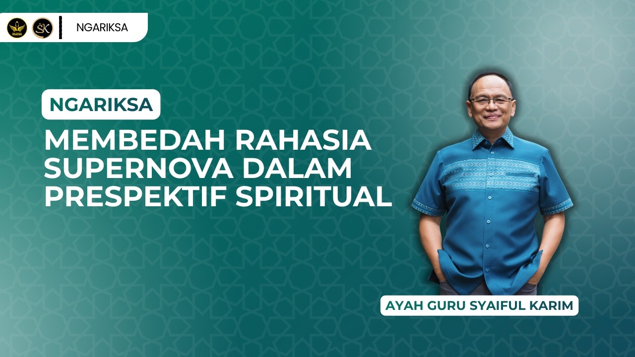 NGARIKSA 17 -  MEMBEDAH RAHASIA SUPERNOVA DALAM PRESPEKTIF SPIRITUAL | KAJIAN MAKRIFAT