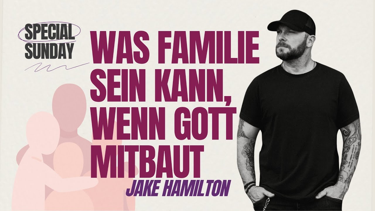 Was Familie sein kann, wenn Gott mitbaut | Jake Hamilton