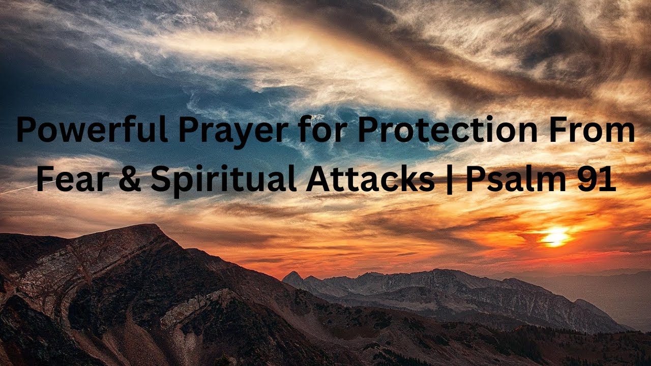 Powerful Prayer for Protection From Fear & Spiritual Attacks | Psalm 91