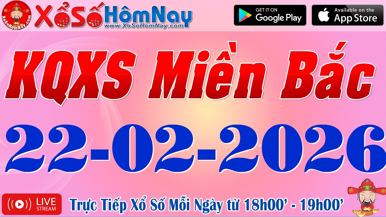 Trực Tiếp Xổ Số Miền Bắc ngày 22/02/2026, KQXS Miền Bắc, Xổ Số Minh Ngọc, Xổ Số Đại Phát, XSMB, SXMB