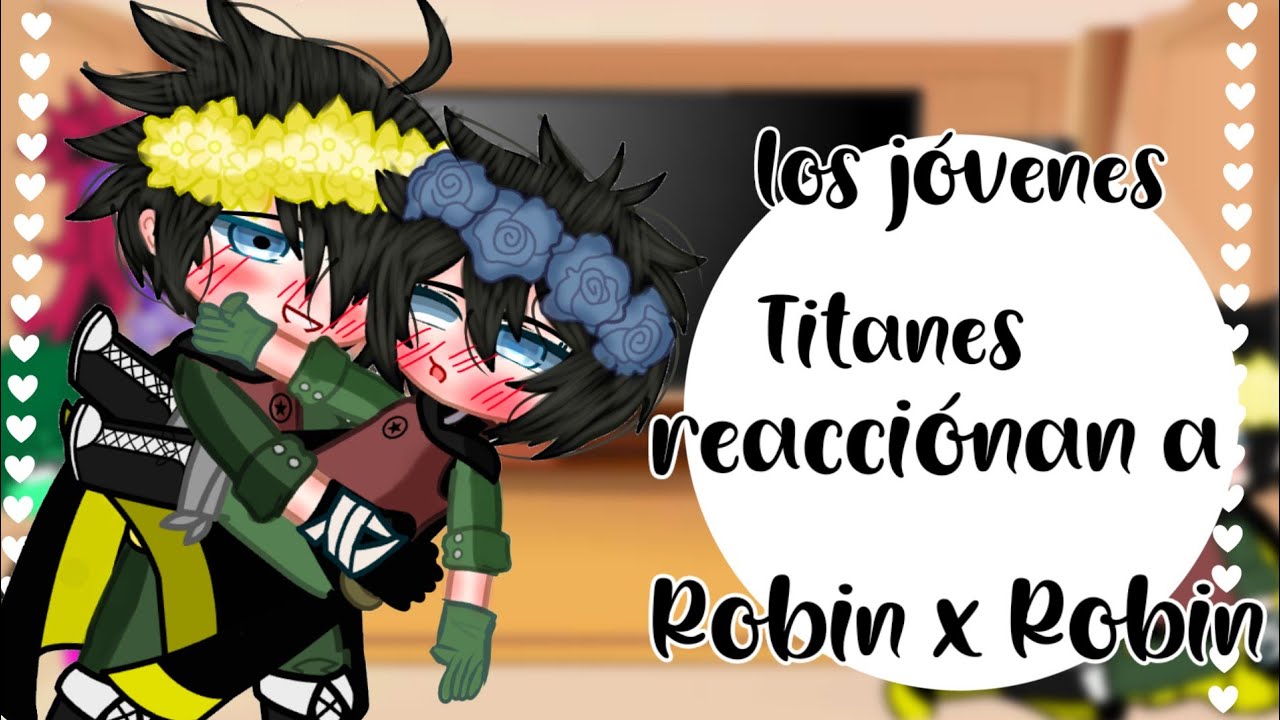 los jóvenes Titanes reaccionan a Robin x Robin (gacha club):3
