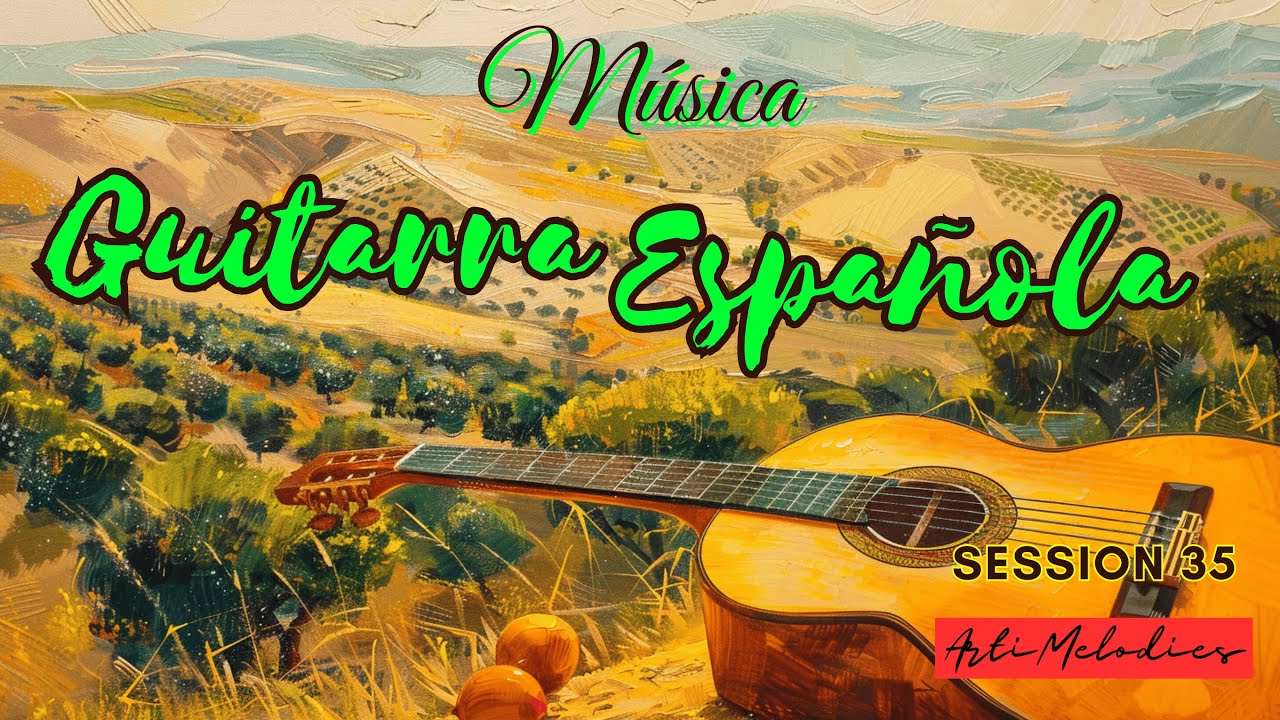 Guitarra Española: El Mejor Instrumento para el Alma | Música instrumental | Sesión 35
