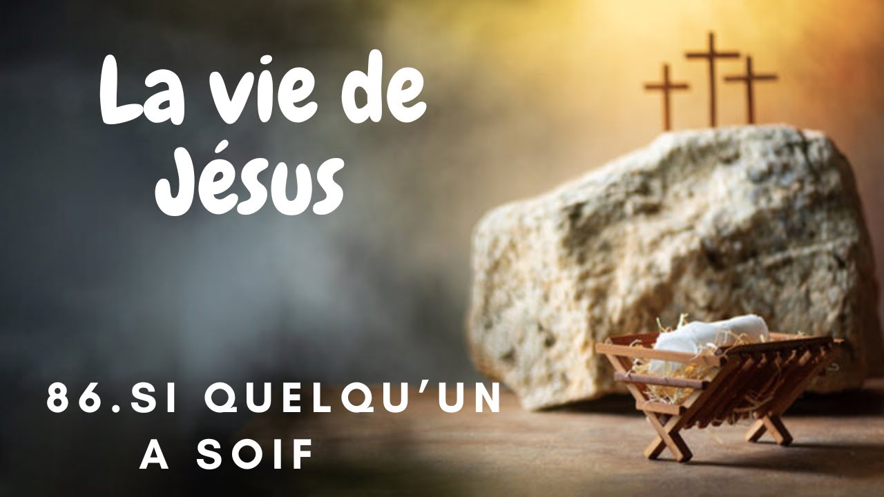 La vie de Jésus -86: Si quelqu'un a soif