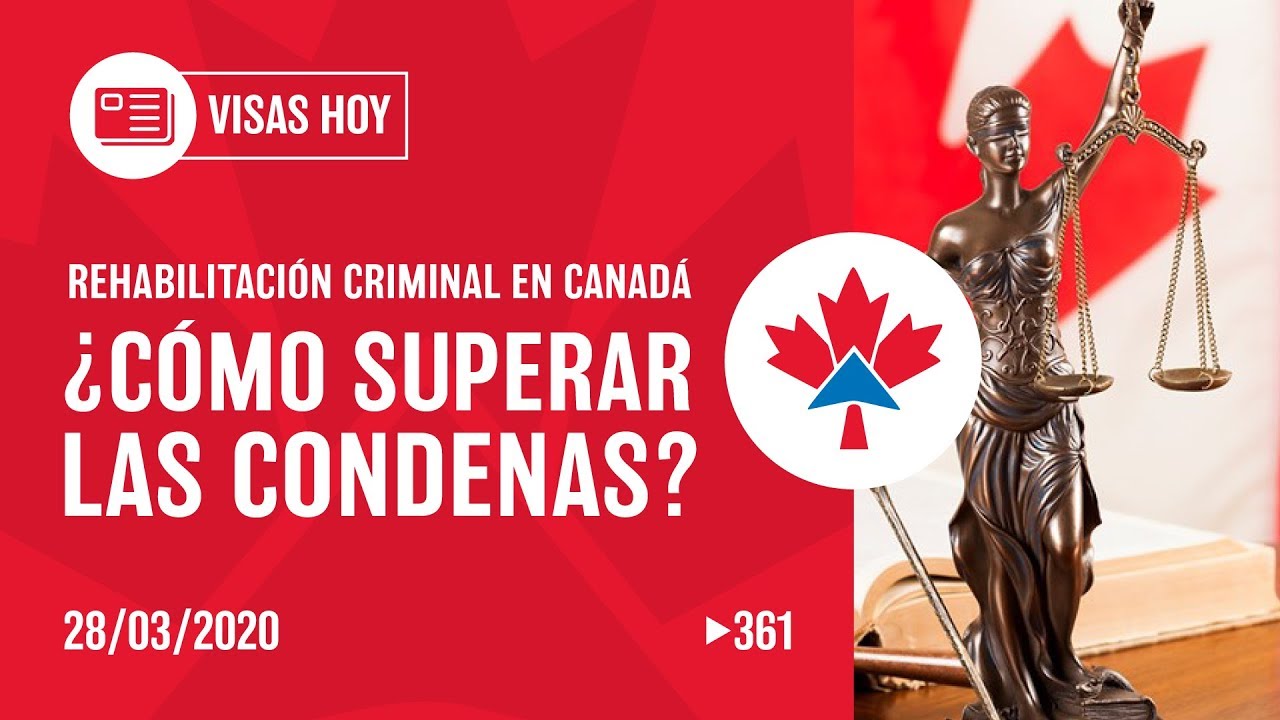 Rehabilitación Criminal en Canadá, Visas Hoy #361, CI responde, CI Canadá, Jesús Hernández, Quebec,