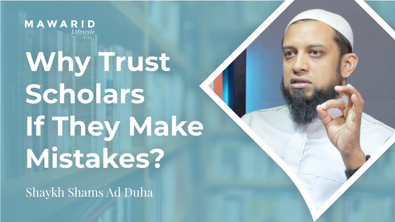 Why Trust Scholars If They Make Mistakes? - Shaykh Shams Ad Duha