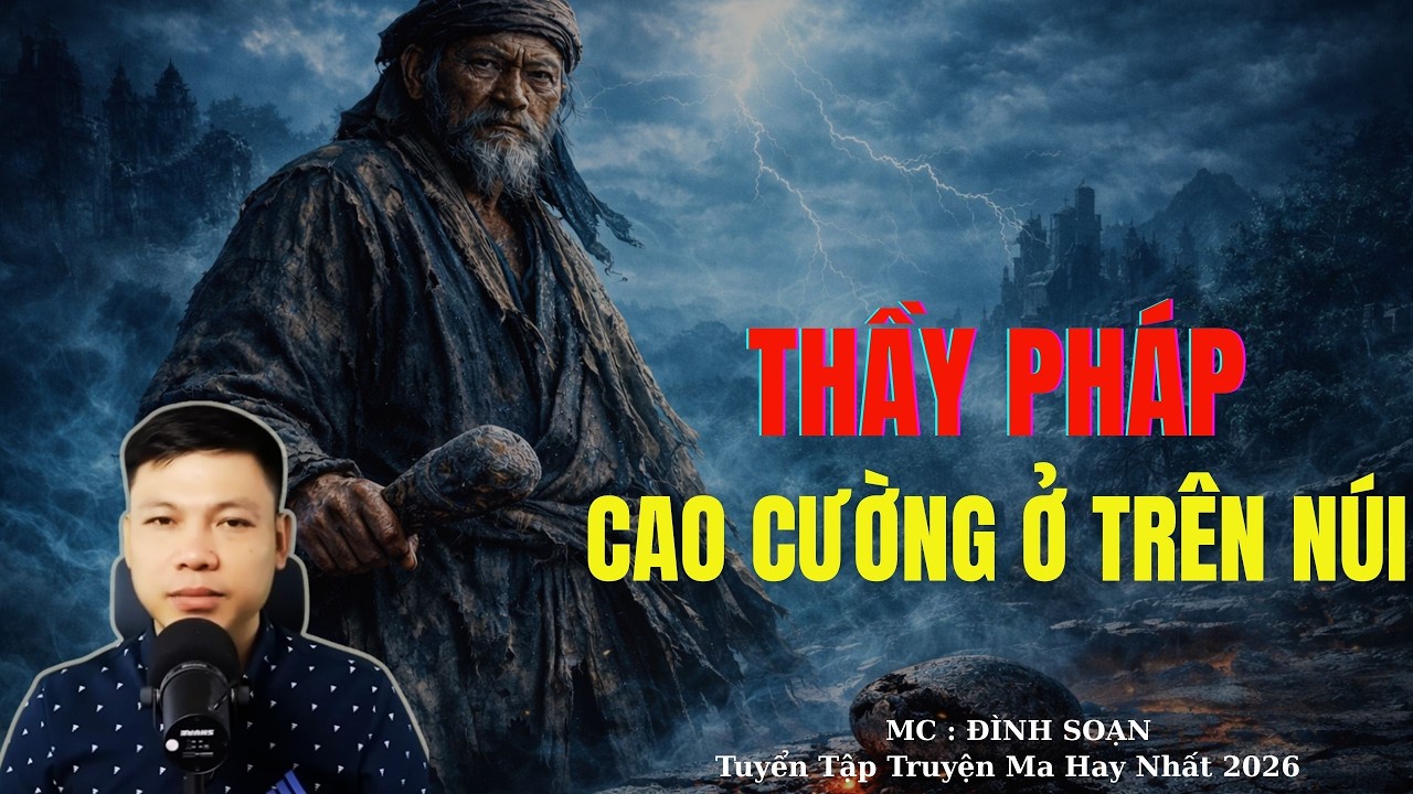 Truyện Ma Đình Soạn : THẦY PHÁP CAO CƯỜNG Ở TRÊN NÚI | TUYỂN TẬP TRUYỆN MA ĐÌNH SOẠN .