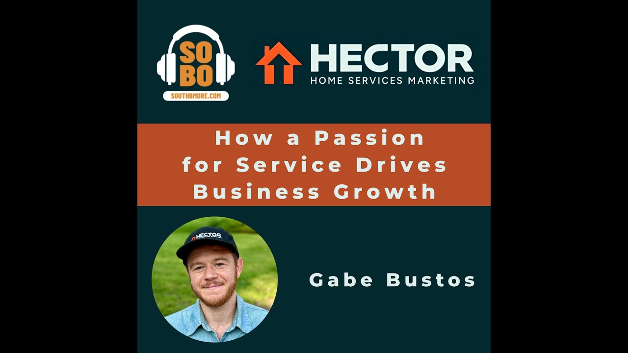 Hector Home Services Marketing: How a Passion for Service Drives Business Growth with Gabe Bustos