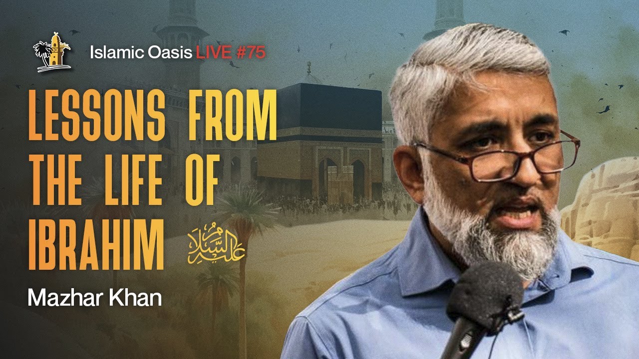 Lessons From The Life of Ibrahim (AS) | Mazhar Khan | ISLAMIC OASIS LIVE #76