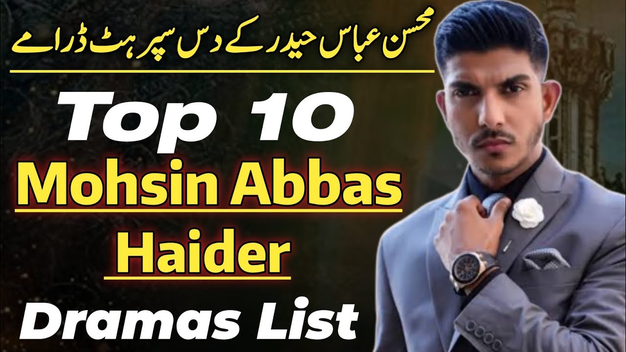 Mohsin Abbas Haider Top 10 Drama List - Mohsin abbas haider dramas