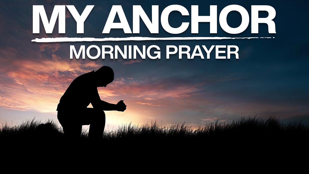 The Lord Is My Anchor | A Prayer To Bless Your Day