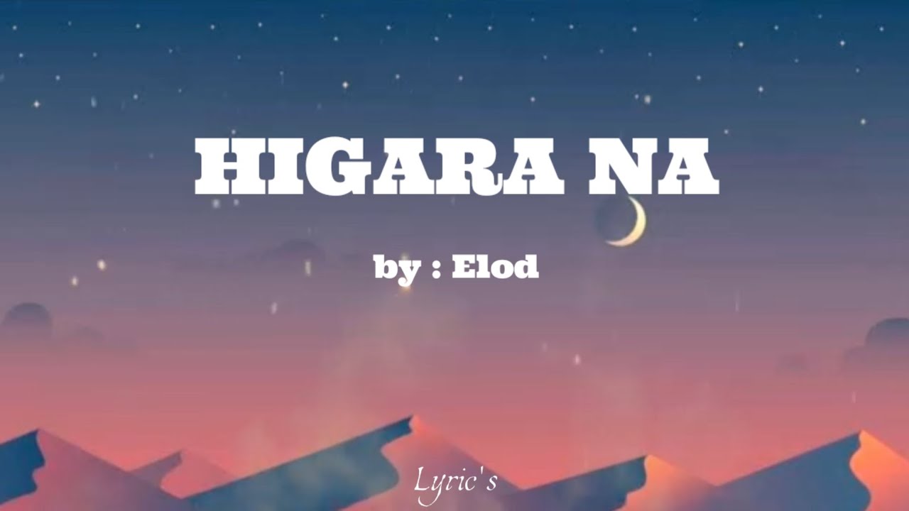 ELOD - HIGARA NA (Lyrics Video) ( Prod by: Edward Trit)