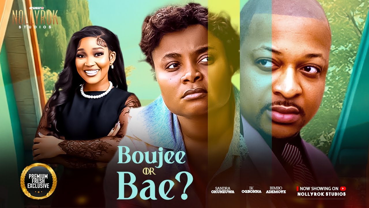 BOUJEE OR BAE (IK OGBONNA BIMBO ADEMOYE SANDRA OKUNZUWA) - Nigerian Movies 2025 latest full movies